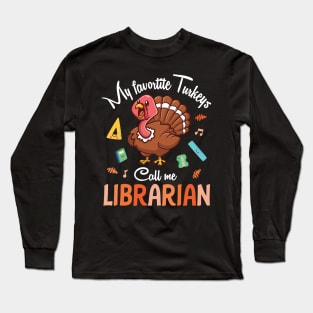 My Favorite Turkeys Call Me Librarian Happy Thanksgiving Day Long Sleeve T-Shirt